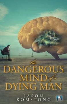 portada The Dangerous Mind of a Dying Man (en Inglés)