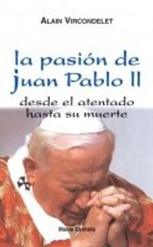portada La pasión de Juan Pablo II: Desde el atentado hasta su muerte (Amigos de Orar) (in Spanish)