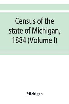 portada Census of the state of Michigan, 1884 (Volume I) (en Inglés)