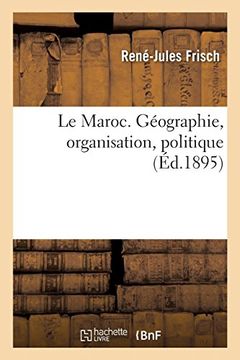 portada Le Maroc. Géographie, Organisation, Politique (Histoire) (en Francés)