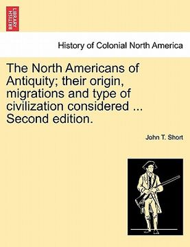 portada the north americans of antiquity; their origin, migrations and type of civilization considered ... second edition. (en Inglés)