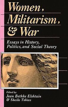 portada women, militarism, and war: essays in history, politics, and social theory (en Inglés)