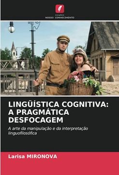 portada Lingüística Cognitiva: A Pragmática Desfocagem: A Arte da Manipulação e da Interpretação Linguofilosófica (en Portugués)