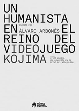 portada Hideo Kojima: Humanista en el Reino del Videojuego
