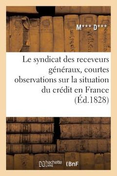 portada Le Syndicat Des Receveurs Généraux, Courtes Observations Sur La Situation Du Crédit En France (en Francés)