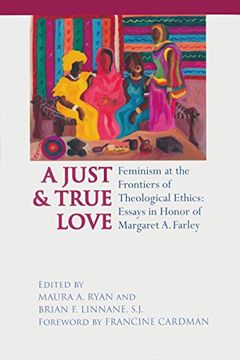 portada Just and True Love: Feminism at the Frontiers of Theological Ethics: Essays in Honor of Margaret Farley (in English)