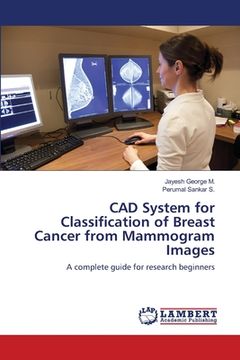 portada CAD System for Classification of Breast Cancer from Mammogram Images (en Inglés)