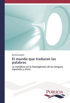 portada El mundo que traducen las palabras: La metáfora en la lexicogénesis de las lenguas española y china (Spanish Edition)