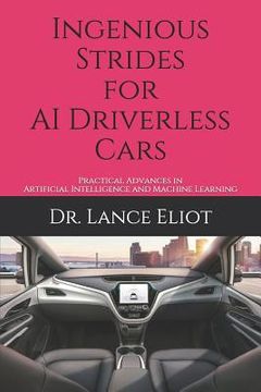 portada Ingenious Strides for AI Driverless Cars: Practical Advances in Artificial Intelligence and Machine Learning (en Inglés)