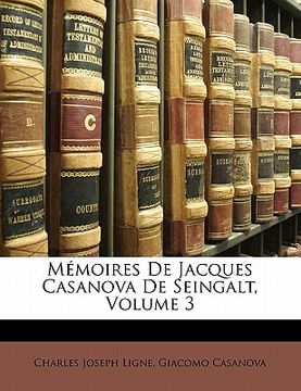 portada Mémoires De Jacques Casanova De Seingalt, Volume 3 (en Francés)