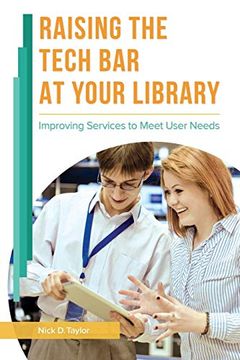 portada Raising the Tech bar at Your Library: Improving Services to Meet User Needs (in English)