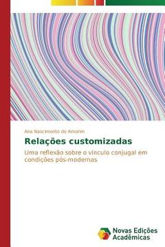 portada Relações customizadas: Uma reflexão sobre o vínculo conjugal em condições pós-modernas (en Portugués)