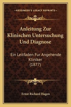 portada Anleitung Zur Klinischen Untersuchung Und Diagnose: Ein Leitfaden Fur Angehende Kliniker (1877) (in German)
