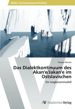 portada Das Dialektkontinuum des Akan'e/Jakan'e im Ostslavischen: Ein Isoglossenmodell