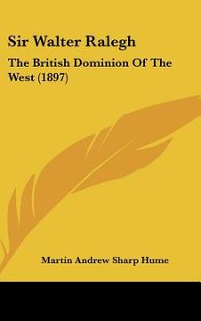 portada sir walter ralegh: the british dominion of the west (1897)
