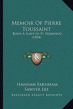 portada memoir of pierre toussaint: born a slave in st. domingo (1854) (en Inglés)