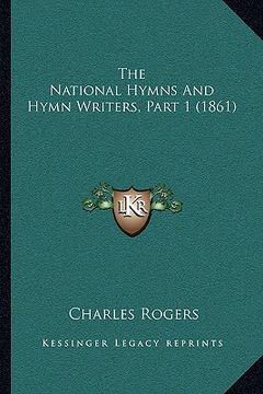 portada the national hymns and hymn writers, part 1 (1861) (en Inglés)