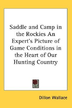portada saddle and camp in the rockies an expert's picture of game conditions in the heart of our hunting country (in English)