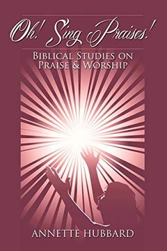 portada Oh! Sing Praises! Biblical Studies on Praise & Worship (en Inglés)