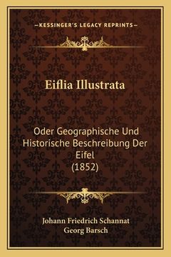 portada Eiflia Illustrata: Oder Geographische Und Historische Beschreibung Der Eifel (1852) (in German)