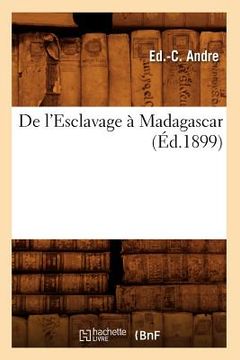 portada de l'Esclavage À Madagascar, (Éd.1899) (en Francés)