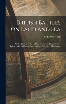 portada British Battles on Land and Sea [microform]: With a History of the Fighting Services and Notes by the Editor; With 24 Colour Plates and Over 500 Other (en Inglés)