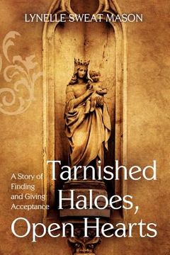 portada tarnished haloes, open hearts: a story of finding and giving acceptance (in English)