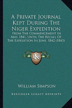 portada a private journal kept during the niger expedition: from the commencement in may, 1841, until the recall of the expedition in june, 1842 (1843) (en Inglés)