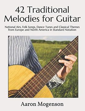 portada 42 Traditional Melodies for Guitar: National Airs, Folk Songs, Dance Tunes and Classical Themes From Europe and North America in Standard Notation (en Inglés)