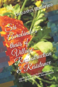 portada Sri Aurobindo's thesis of Village Reconstruction & Resistance: significant Socio-Political tools in the context of Indian Renaissance (en Inglés)
