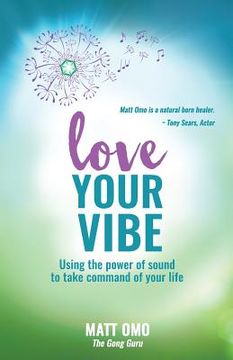 portada Love Your Vibe: Using the Power of Sound to Take Command of Your Life (en Inglés)