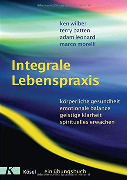 portada Integrale Lebenspraxis: Körperliche Gesundheit, Emotionale Balance, Geistige Klarheit, Spirituelles Erwachen. - ein Übungsbuch (en Alemán)