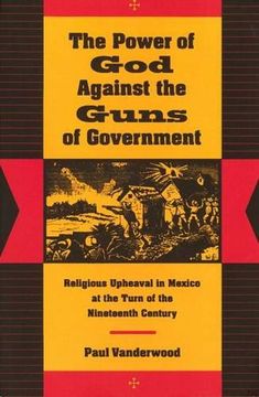 portada The Power of god Against the Guns of Government: Religious Upheaval in Mexico at the Turn of the Nineteenth Century (en Inglés)