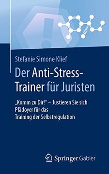 portada Der Anti-Stress-Trainer für Juristen: "Komm zu Dir! " - Justieren sie Sich Plädoyer für das Training der Selbstregulation (in German)
