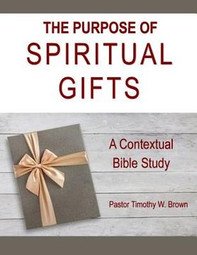 portada The Purpose of Spiritual Gifts: A Contextual Bible Study (en Inglés)