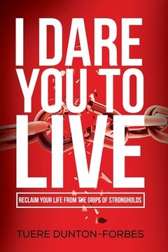 portada I Dare You to Live: Reclaim Your Life From the Grips of Strongholds (en Inglés)