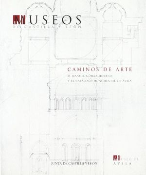 portada Caminos de Arte: De Manuel Gomez-Moreno y el Catalogo Monumental de Avil (in Spanish)