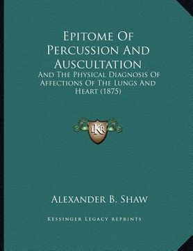 portada epitome of percussion and auscultation: and the physical diagnosis of affections of the lungs and heart (1875) (en Inglés)