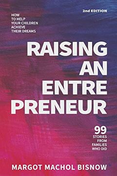 portada Raising an Entrepreneur: How to Help Your Children Achieve Their Dreams - 99 Stories From Families who did (en Inglés)