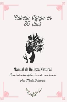 portada Cabello largo en 30 días: Manual de belleza natural. Crecimiento capilar basado en ciencia
