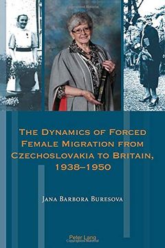 portada The Dynamics of Forced Female Migration From Czechoslovakia to Britain, 1938-1950 (Exile Studies) (en Inglés)