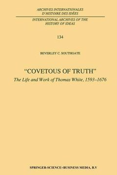 portada Covetous of Truth: The Life and Work of Thomas White, 1593-1676 (en Inglés)
