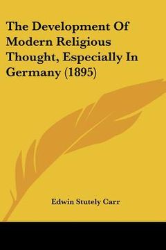 portada the development of modern religious thought, especially in germany (1895) (in English)