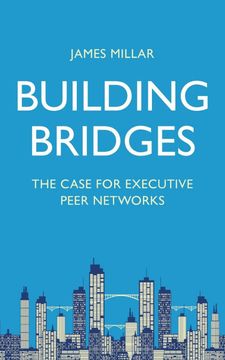 portada Building Bridges: The Case for Executive Peer Networks (en Inglés)