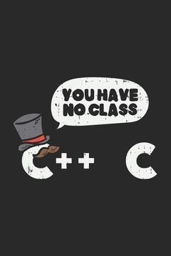 portada You Have No Class C++ C: 120 Pages I 6x9 I Graph Paper 4x4