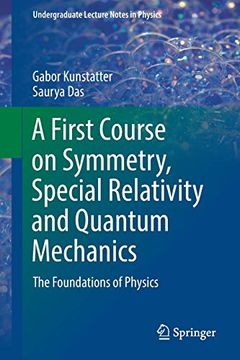 portada A First Course on Symmetry, Special Relativity and Quantum Mechanics: The Foundations of Physics (Undergraduate Lecture Notes in Physics) (en Inglés)