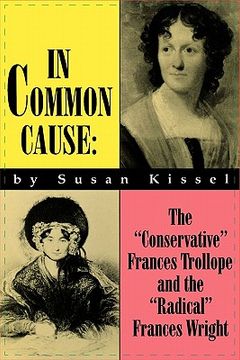 portada in common cause: the ""conservative"" frances trollope and the ""radical"" frances wright (en Inglés)