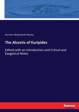 portada The Alcestis of Euripides: Edited with an introduction and Critical and Exegetical Notes (en Inglés)