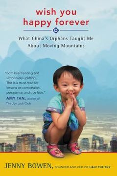 portada Wish you Happy Forever: What China's Orphans Taught me About Moving Mountains (en Inglés)