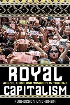 portada Royal Capitalism: Wealth, Class, and Monarchy in Thailand (New Perspectives in se Asian Studies) (en Inglés)